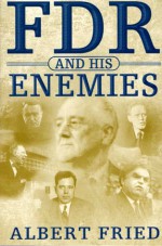 FDR and His Enemies - Albert Fried