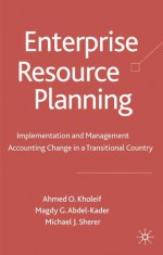 Enterprise Resource Planning: Implementation and Management Accounting Change in a Transitional Country - Ahmed Kholeif, Michael Sherer, Magdy Abdel -Kader