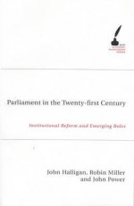 Parliament in the Twenty-First Century: Institutional Reform and Emerging Roles - John Halligan