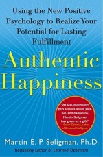 Authentic Happiness - Martin E.P. Seligman