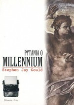 Pytania o millennium : ściśle umowne zasady odliczania : przewodnik racjonalisty - Stephen Jay Gould