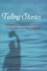 Telling Stories: Indigenous History and Memory in Australia and New Zealand - Fiona Magowan, Bain Attwood