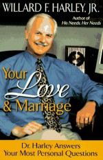 Your Love and Marriage: Dr. Harley Answers Your Most Personal Questions - Willard F. Harley Jr.