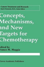 Concepts, Mechanisms, and New Targets for Chemotherapy - Franco M. Muggia