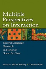 Multiple Perspectives on Interaction: Second Language Research in Honor of Susan M. Gass - Mackey, Charlene Polio