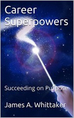 Career Superpowers: Succeeding on Purpose - James A. Whittaker