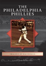 The Philadelphia Phillies (Images of Baseball) - Seamus Kearney, Dick Rosen