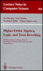 Higher-Order Algebra, Logic, and Term Rewriting: First International Workshop, Hoa '93, Amsterdam, the Netherlands, September 23 - 24, 1993. Selected - Jan Heering, Karl Meinke