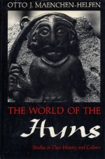 The World of the Huns: Studies in Their History and Culture - Otto J. Maenchen-Helfen, Max Knight