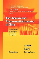 The Chemical and Pharmaceutical Industry in China: Opportunities and Threats for Foreign Companies - Gunther Festel, Andreas Kreimeyer, Udo Oels, Maximilian von Zedtwitz