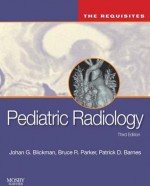 Pediatric Radiology: The Requisites - Johan Blickman