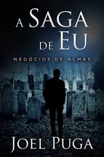 A Saga de Eu - Negócios de Almas (Portuguese Edition) - Joel Puga