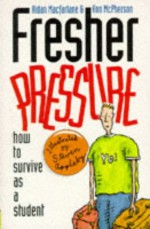 Fresher Pressure: How To Survive As A Student - Aidan Macfarlane, Ann McPherson