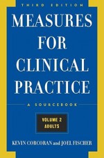 Measures for Clinical Practice: A Sourcebook: Volume 2: Adults, Third Edition - Kevin Corcoran, Joel Fischer