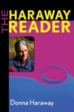 The Haraway Reader - Donna Haraway