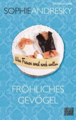 Fröhliches Gevögel: Was Frauen sonst noch wollen (German Edition) - Sophie Andresky