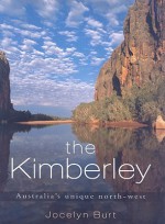 The Kimberley: Australia's Unique North-West - Neroli Roberts, Jocelyn Burt