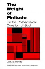 The Weight of Finitude: On the Philosophical Question of God - Ludwig Heyde, William Desmond, Alexander Harmsen