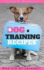 Puppy Training: 27 tricks with step by step guide training your puppy to the most obedient and happy version(Train your dog book, Obedience, Positive enforcement) - Jessica Z. Heathcote