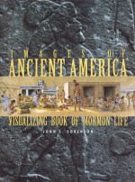 Images of Ancient America: Visualizing Book of Mormon Life - John L. Sorenson