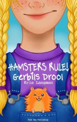 Hamsters Rule, Gerbils Drool (The Adventures of Sally Jane Hesslop) - Kris Langman