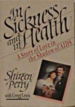 In Sickness and in Health: A Story of Love in the Shadow of AIDS - Perry Shireen, Gregg Lewis, Perry Shireen