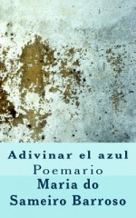 Adivinar El Azul: Poemario - Maria do Sameiro Barroso, Ivo Miguel Barroso, Alfredo Perez De Alencart