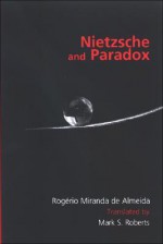 Nietzsche and Paradox - Rogerio Miranda De Almeida, Mark S. Roberts