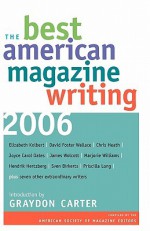 The Best American Magazine Writing 2006 - American Society of Magazine Editors, Graydon Carter