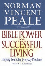 Norman Vincent Peale: Bible Power for Successful Living - Norman Vincent Peale, Donald T. Kauffman