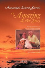 Amyotrophic Lateral Sclerosis ___An Amazing Love Story - Beverly Jacobson