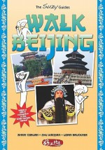 Walk Beijing: Walking Guide to Beijing - Annie Coburn, Zhu Xiaojian, Lorin Bruckner