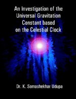 An Investigation of the Universal Gravitation Constant Based on the Celestial Clock - Universal Publishers