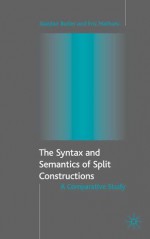 The Syntax and Semantics of Split Constructions: A Comparative Study - Alastair Butler, Eric Mathieu