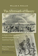 The Aftermath of Slavery: A Study of the Condition and Environment of the American Negro - William A. Sinclair, Thomas Wentworth Higginson, Shawn Leigh Alexander