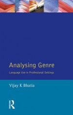 Analysing Genre: Language Use in Professional Settings - Vijay K Bhatia