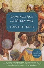 Coming of Age in the Milky Way - Timothy Ferris