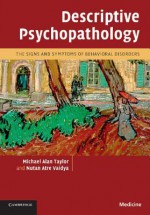 Descriptive Psychopathology: The Signs and Symptoms of Behavioral Disorders - Michael Alan Taylor, Nutan Atre Vaidya