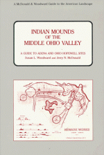 Indian Mounds of the Middle Ohio Valley: Guide to Adena and Ohio Hopewell Sites - Susan L. Woodward, Jerry N. McDonald