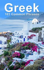 Greek: 101 Common Phrases - Alex Castle