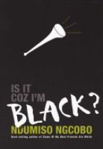 Is It Coz I'm Black? - Ndumiso Ngcobo