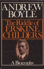 The Riddle of Erskine Childers - Andrew Boyle