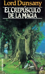 El crepúsculo de la magia - Lord Dunsany, Lorenzo Marti