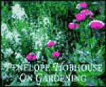 Penelope Hobhouse on Gardening - Penelope Hobhouse