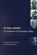 In Two Minds: A Casebook of Psychiatric Ethics - Donna L. Dickenson