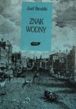 Znak wodny - Josif Brodski, Stanisław Barańczak