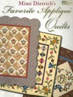 Mimi Dietrich's Favorite Applique Quilts - Mimi Dietrich