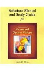 Student Solutions Manual and Study Guide for Fundamentals of Futures and Options Markets - John C. Hull