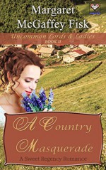 A Country Masquerade: A Sweet Regency Romance (Uncommon Lords and Ladies Book 2) - Margaret McGaffey Fisk