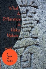 What a Difference a Haiku Makes: A Book of Haiku - David Barbour